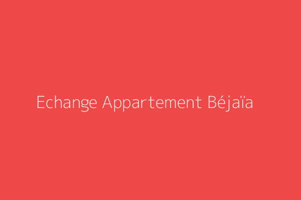 Echange Appartement F4 Bejaia 