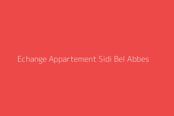 Echange Appartement F4 Sidi Bel-Abbès 