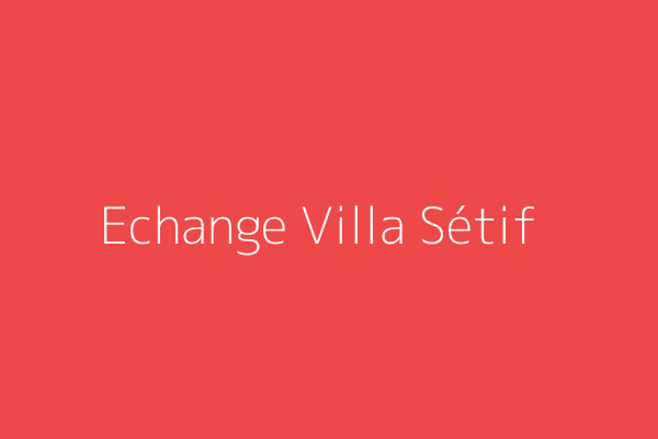 Echange Villa F8 Sétif 