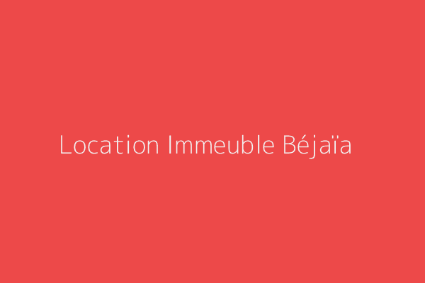 Location Immeuble  Bejaia 