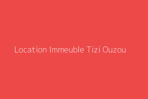 Location Immeuble  Tizi-Ouzou 