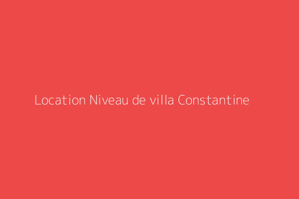 Location Niveau de villa F1/Studio Constantine 