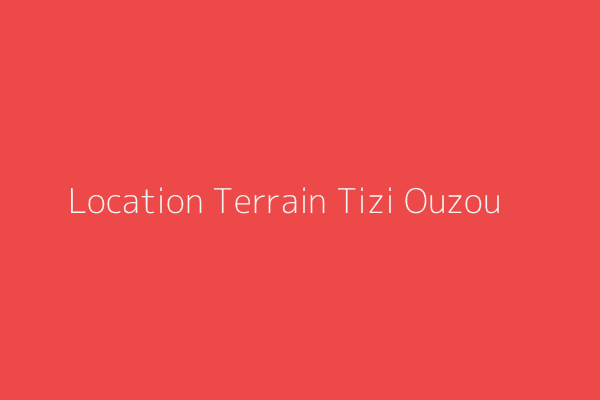 Location Terrain  Tizi-Ouzou 