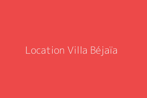 Location Villa F10 ou +  Bejaia 