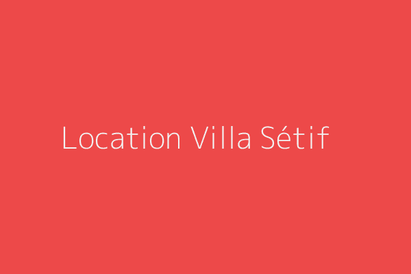 Location Villa F10 ou +  Sétif 