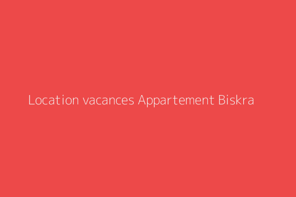 Location vacances Appartement F2 Biskra 