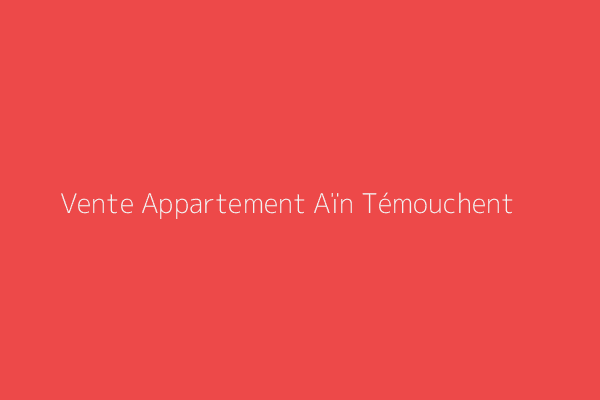 Vente Appartement F4 Ain Temouchent 