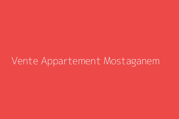 Vente Appartement F4 Mostaganem 