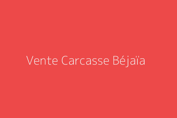 Vente Carcasse  Bejaia 