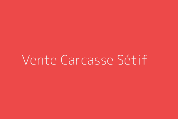 Vente Carcasse  Sétif 