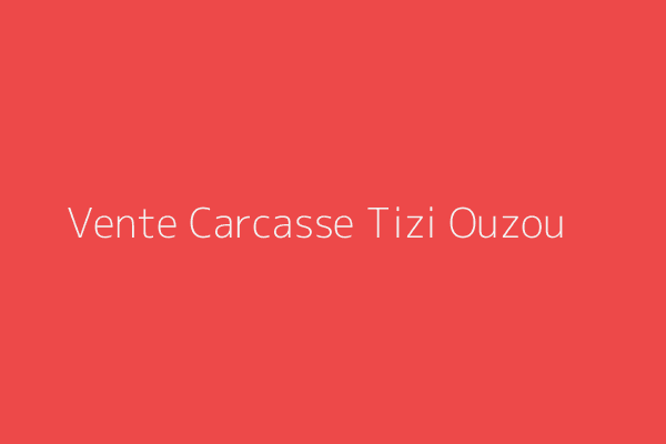 Vente Carcasse  Tizi-Ouzou 