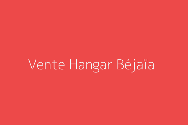 Vente Hangar  Bejaia 