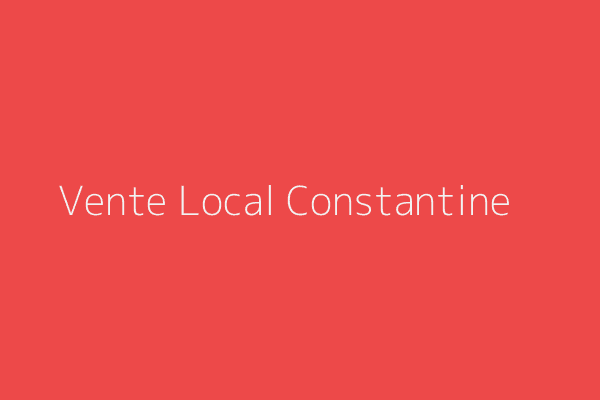 Vente Local  Constantine 