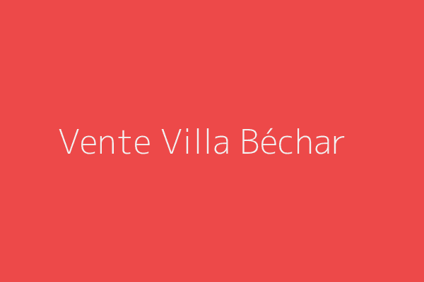 Vente Villa F5 Bechar 