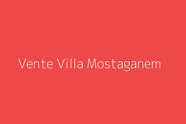 Vente Villa F6 Mostaganem 