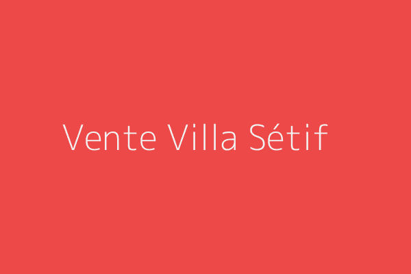 Vente Villa F10 ou +  Sétif 